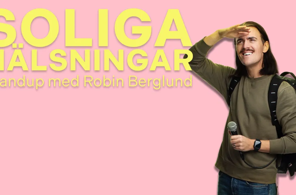 Soliga Hälsningar - Standup med Robin Berglund